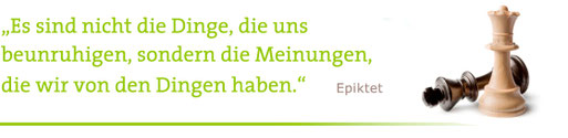 Zitat zum Perspektivwechsel in Psychotherapie, Coaching und Paartherapie: "Es sind nicht die Dinge, die uns beunruhigen, sondern die Meinungen, die wir von den Dingen haben." Epiktet
