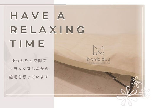HAVE A RELAXING TIME ゆったりと空間でリラックスしながら施術を行っています