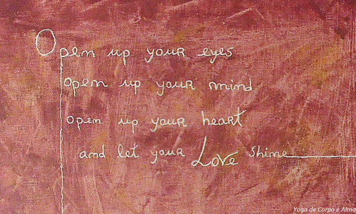 pintura dum poema: open your eyes, open your mind, open your heart, and let your love shine