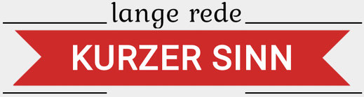 lange Rede - kurzer Sinn
