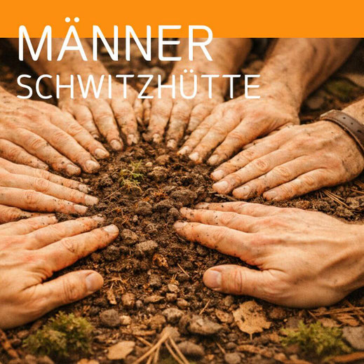Mehrere Männerhände liegen im Kreis mit den Handflächen auf dem Waldboden und berühren die Erde; darüber steht der Text „Männer Schwitzhütte“.