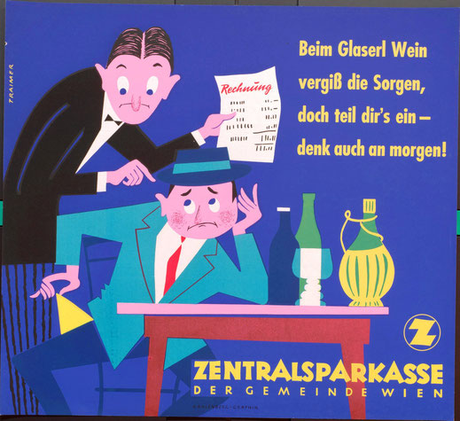 It is easy to forget all your sorrows while drinking a wine. But don`t forget bills will arrive tomorrow. Poster for the Central Savings Bank of Vienna in 1958.