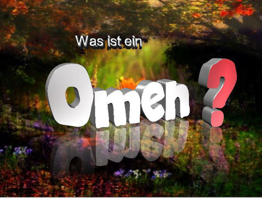 Dieses Bild zeigt das Wort "Omen". Ein Omen bedeutet allgemein ein schlechtes Vorzeichen.