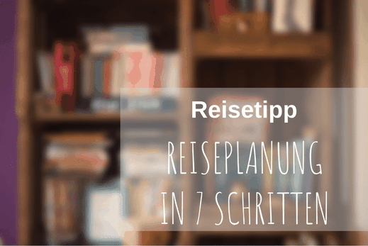 Reiseplanung 7 Tipps