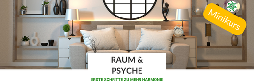 Raum & Psyche - erste Schritte zu mehr Harmonie