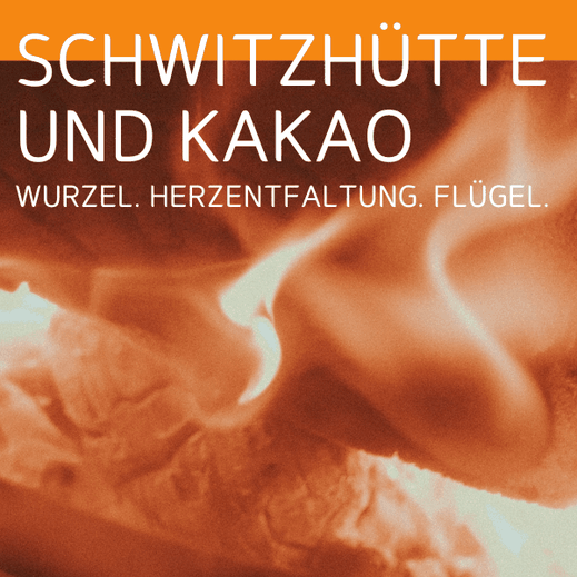 Plakat ‚Schwitzhütte und Kakao‘ mit Flammenmotiv und Unterzeile ‚Wurzel. Herzentfaltung. Flügel.‘