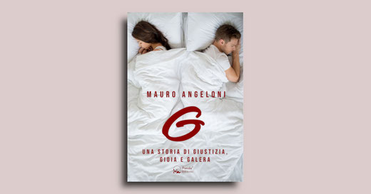 La copertina di "G - Una storia di giustizia, gioia e galera", l'ultimo libro di Mauro Angeloni