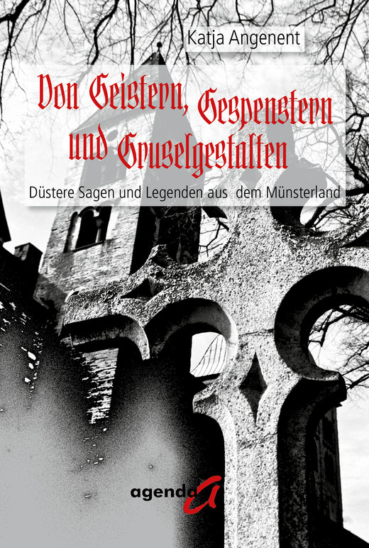 Cover von Katja Angenent: Von Geistern, Gespenstern und Gruselgestalten. Düstere Sagen und Legenden aus dem Münsterland. Agenda Verlag Münster 2022, 14,90 €