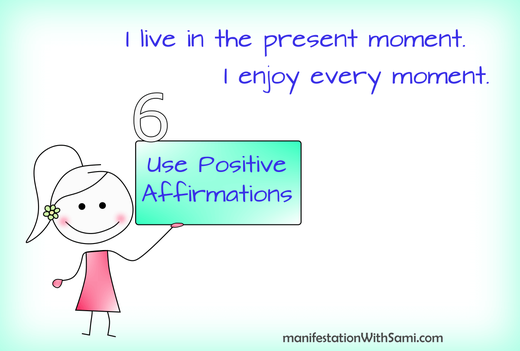 Technique 6 to boost your present moment awareness is using positive affirmations.