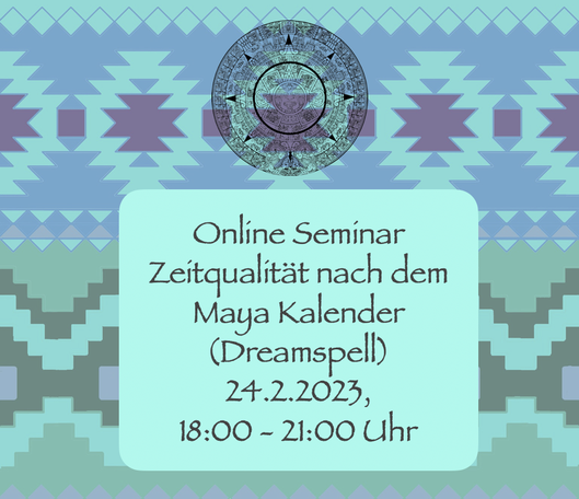 Online Seminar Maya Kalender 24.2.2023