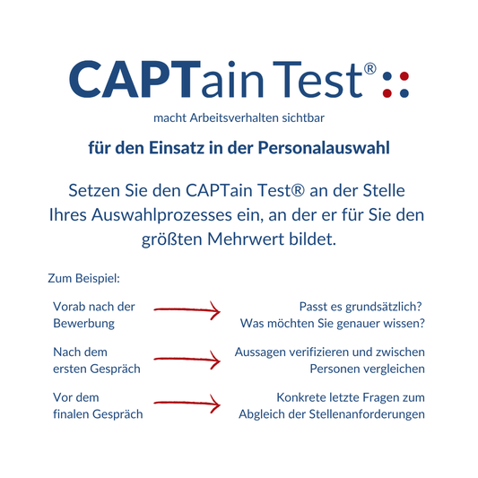 Personalauswahl mit dem CAPTain Test®: Den CAPTain Test® können Sie ganz einfach dort anwenden, wo er für Sie am besten unterzubringen ist oder für Ihr Vorgehen den größten Mehrwert bildet.