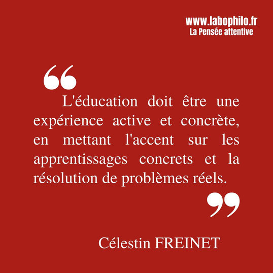 Célestin Freinet citation. "L'éducation doit être une expérience active et concrète, en mettant l'accent sur les apprentissages concrets et la résolution de problèmes réels."