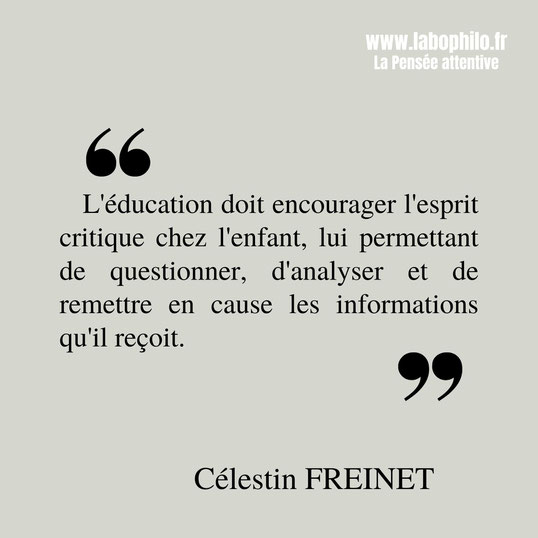 Célestin Freinet citation. "L'éducation doit encourager l'esprit critique chez l'enfant, lui permettant de questionner, d'analyser et de remettre en cause les informations qu'il reçoit."