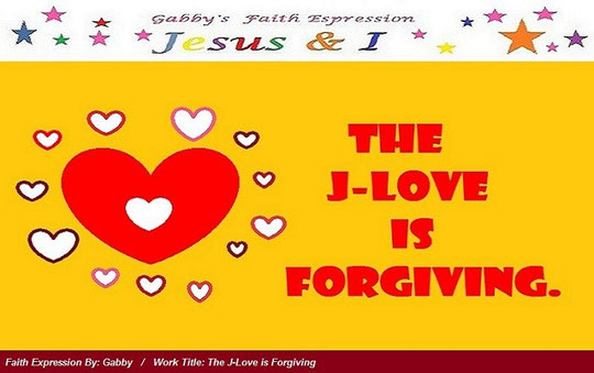 “God is or The J-love is” series faith expression image or art work number 8; Image entitled, “The J-Love Love is Forgiving”; Jesus and I Faith Expression