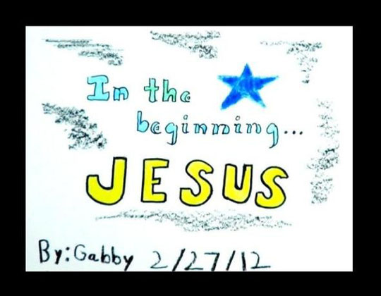 Art Work By: My Little Angel, Gabby / Created: February 27, 2012 / Title: "In the beginning...Jesus” / Activities: Coloring and Lettering