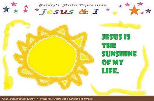 “Jesus and Gabby” series of faith expression image or art work number 8; Image entitled, “Jesus is the Sunshine of my Life”