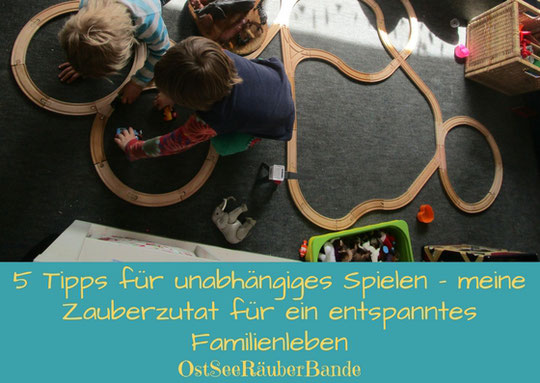 5 Tipps für unabhängiges Spielen – meine Zauberzutat für ein entspanntes Familienleben