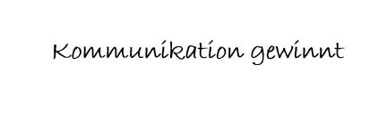 Kommunikation gewinnt.