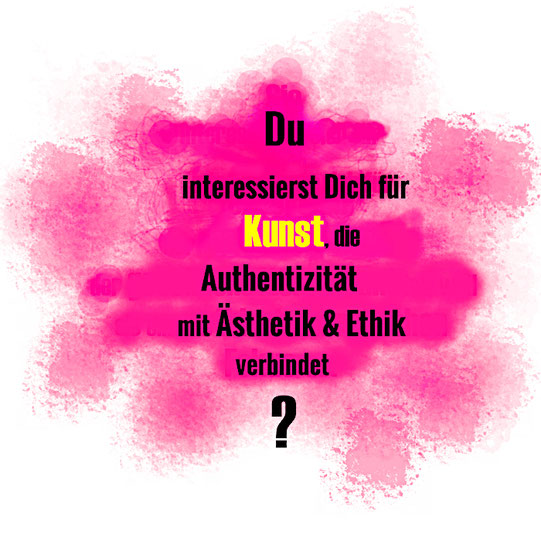 Vielfältige Kunst: Du interessierst Dich für Kunst, die Authentizität mit Ästhetik und Ethik verbindet?