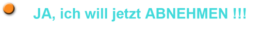 JA, ich will jetzt ABNEHMEN !!!