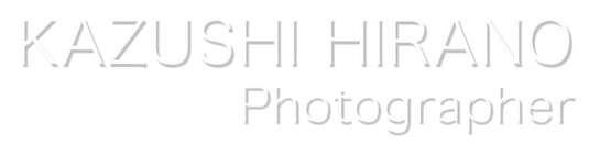 KAZUSHI HIRANO, Photographer | 平野和司  写真家