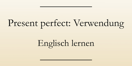 Die richtige Verwendung des present perfect im Englischen - (englische