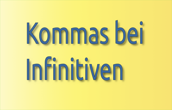 Kommasetzung bei Infinitiven und Infinitivgruppen