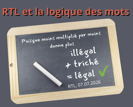 Un tableau en ardoise avec la formule : Moins par moins donne plus, illégal + triché = légal. Graphique satirique sur RTL et les simplifications linguistiques.