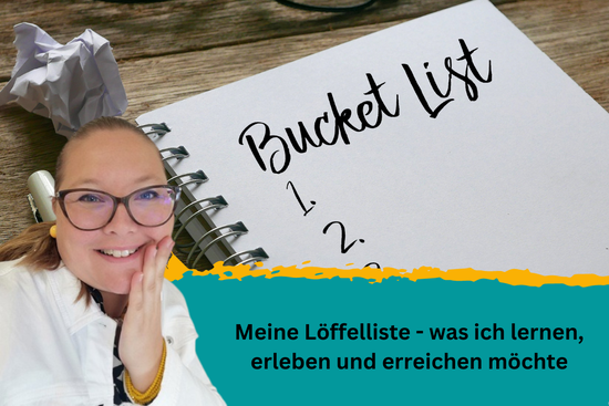 Meine Löffelliste - was ich lernen, erleben und erreichen möchte