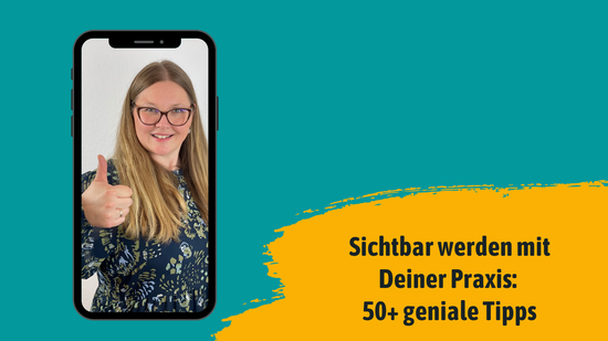 Sichtbar werden mit Deiner Praxis: 50+ geniale Tipps