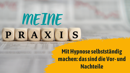 Mit Hypnose selbstständig machen - das sind die Vor- und Nachteile