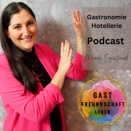 Gastronomie Hotellerie Podcast Gast.Freundschaft.Leben von Mandy Engelhardt