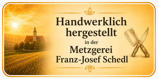 Handwerklich hergestellt in der Metzgerei Franz-Josef Schedl
