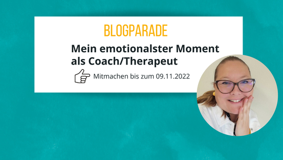 Blogparade Mein emotionalster Moment als Coach/Therapeut