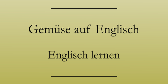 Englisch Wortschatz lernen, Gemüsesorten