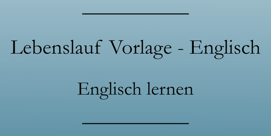 Lebenslauf englisch, Bewerbung mit Vorlage