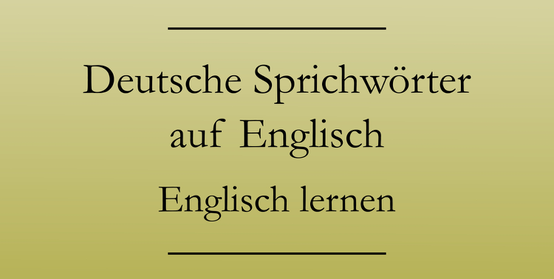 deutsche sprichwörter auf Englisch lernen