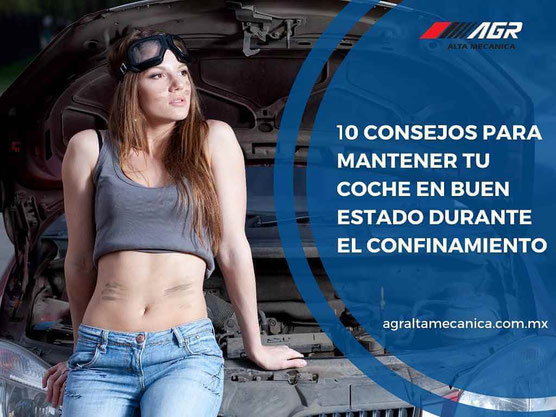 consejos para mantener tu coche en buen estado durante el confinamiento - taller mecánico en querétaro