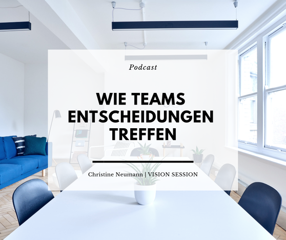 Wie Teams Entscheidungen treffen - Eine Methode zur Entscheidungsfindung in Teams