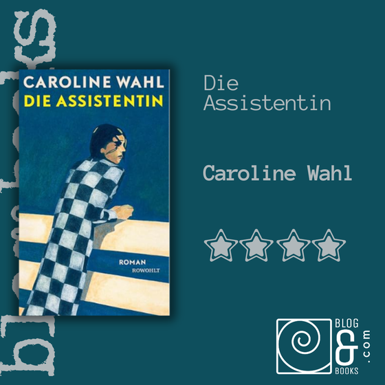 Book cover of Die Assistentin by Caroline Wahl with a 4-star rating and blog&books.com logo