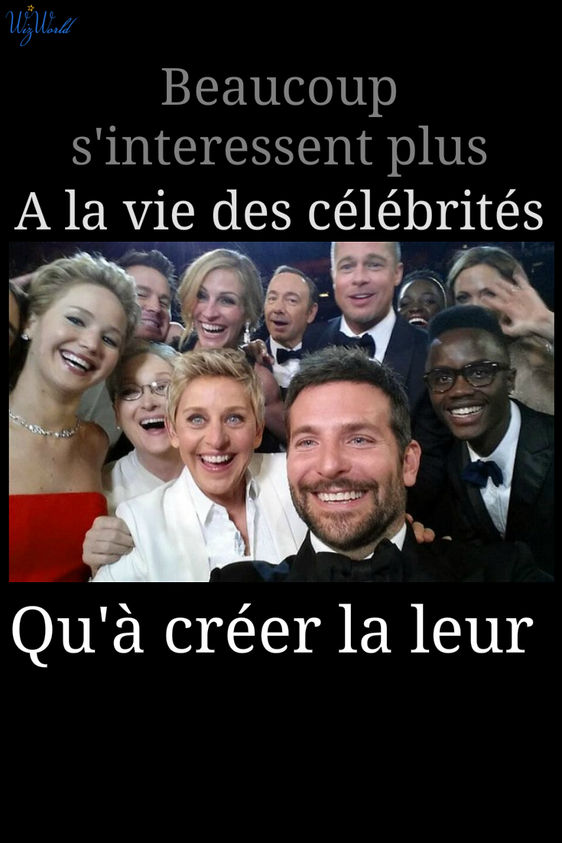 Beaucoup s'intéresse plus à la vie des célébrités qu'à créer la leur