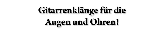 Gitarrenklänge für die Augen und Ohren