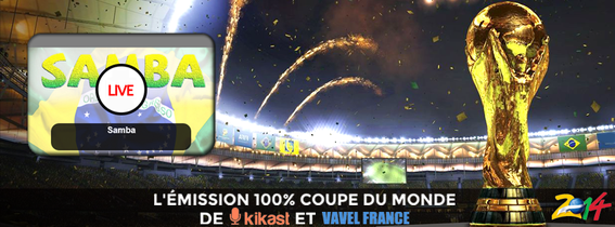 Samba, votre émission de radio 100% Coupe du Monde 2014, tous les jours (à 17h) du 12 juin au 13 juillet