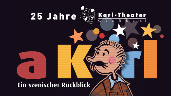 "a Koarl" | 25 Jahre Karl-Theater | Ein szenischer Rückblick