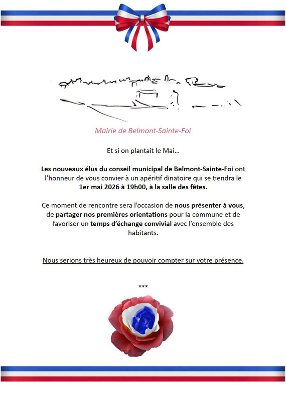 Et si on plantait le Mai…  Les nouveaux élus du conseil municipal de Belmont‑Sainte‑Foi ont l’honneur de vous convier à un apéritif dinatoire qui se tiendra le 1er mai 2026 à 19h00, à la salle des fêtes.  Ce moment de rencontre sera l’occasion de nous pré