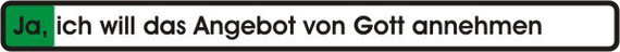 Ja, ich will das Angebot von Gott annehmen