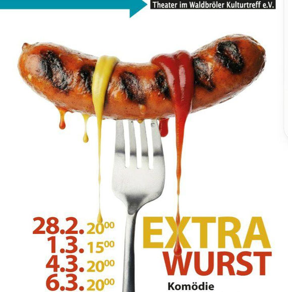 Das Plakat zeigt eine auf eine Gabel aufgespießte Bratwurst und die Termine der Aufführung: 28.2. 20 Uhr, 1.3. 15 Uhr, 4. und 6.3. 20 Uhr 