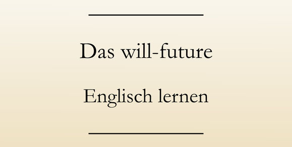 Englische Zeitformen lernen, will-future
