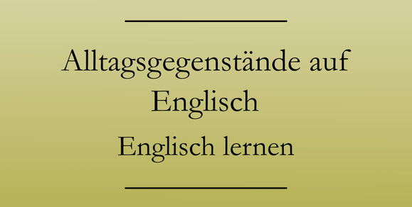 Kleine Alltagsgegenstände auf Englisch