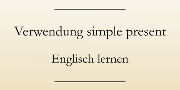 Englische Grammatik present simple lernen, Zeitform, Verwendung